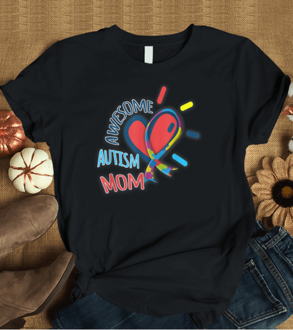 T-Shirt: Awesome Autism Mom Heart and Puzzle Ribbon Awareness T-Shirt Awesome Autism Mom Heart and Puzzle Ribbon Awareness T-Shirt