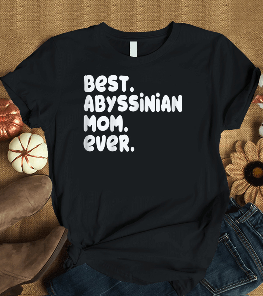 Best Abyssinian Mom Ever T-Shirt
