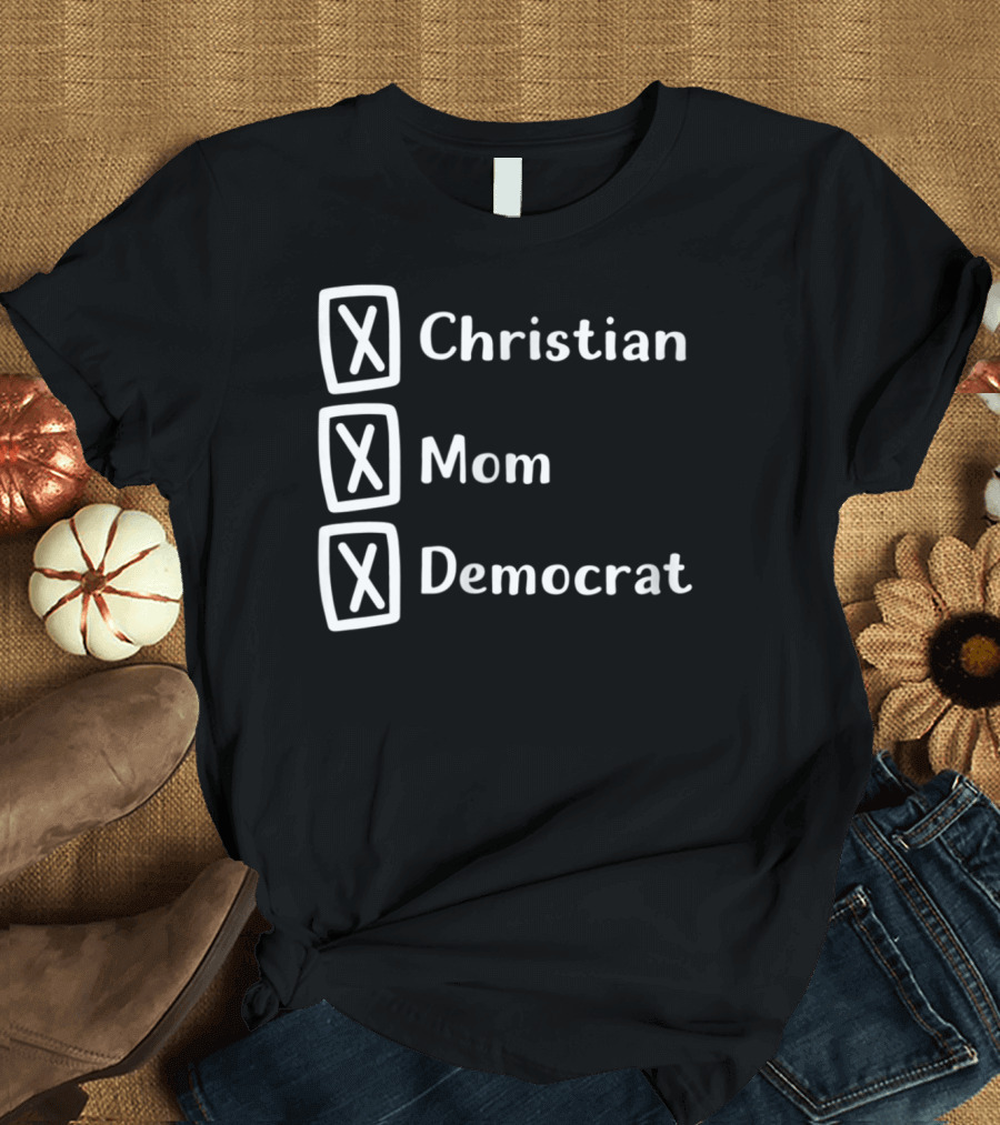 Christian Mom Democrat Fun Unique Political T-Shirt