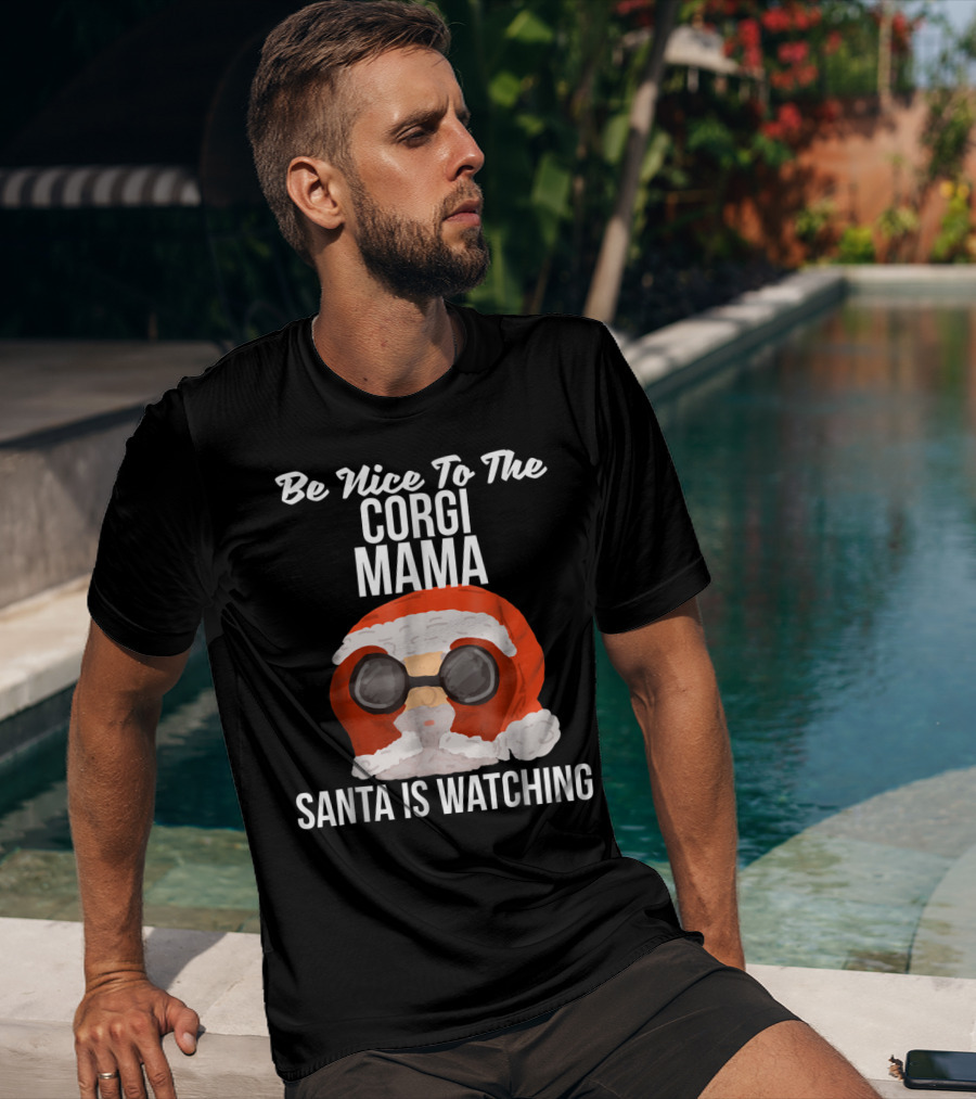 Be Nice To The Corgi Mama Santa Is Watching T-Shirt