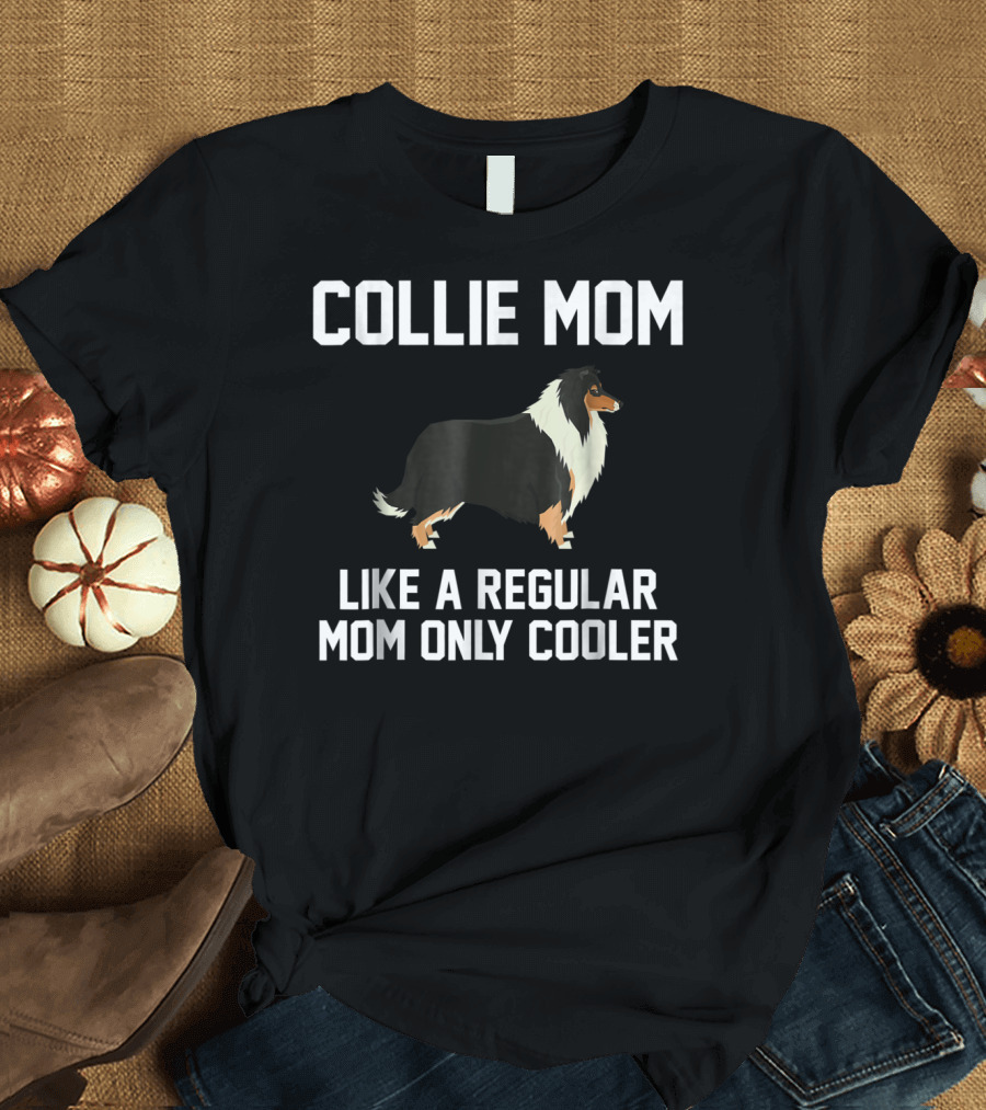 Collie Mom Like a Regular Mom Only Cooler T-Shirt