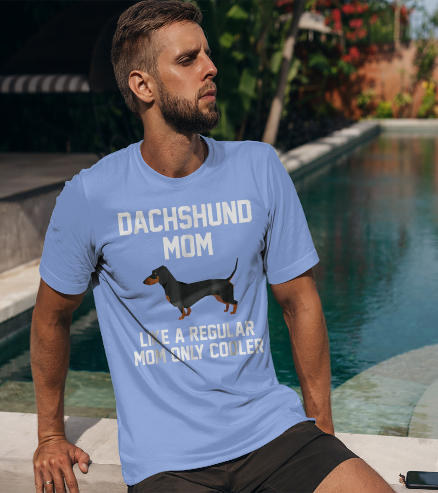 Dachshund Mom Like A Regular Mom Only Cooler T-Shirt