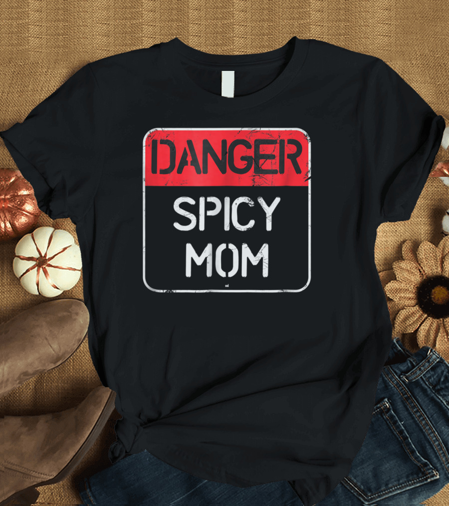 DANGER SPICY MOM Warning Sign T-Shirt
