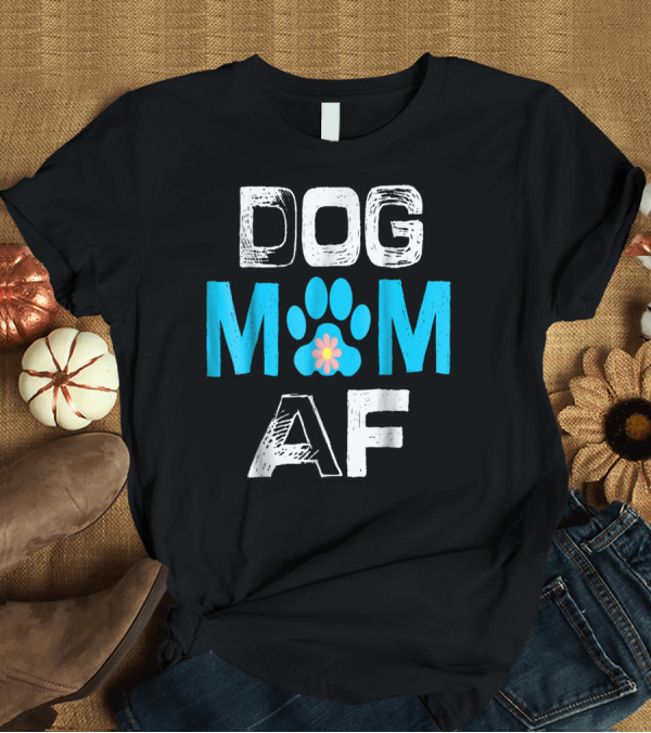 T-Shirt: Dog Mom AF Paw Print Flower T-Shirt Dog Mom AF Paw Print Flower T-Shirt