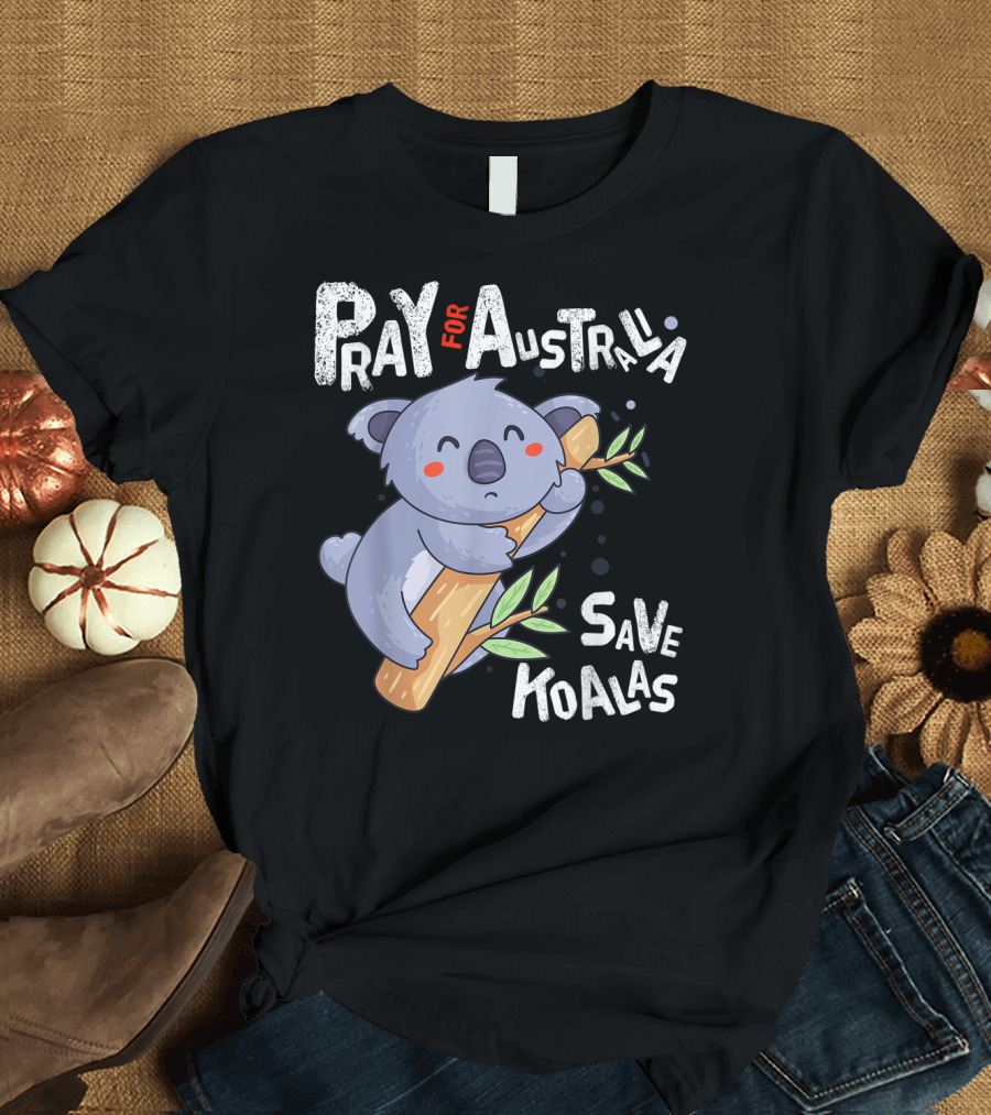 Pray For Australia Save Koalas T-Shirt