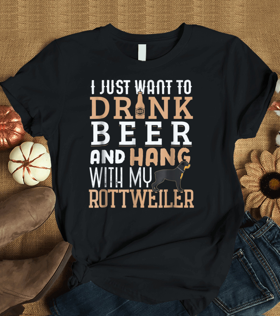 Rottweiler Dad I Just Want to Drink Beer and Hang With My Rottie Dog T-Shirt