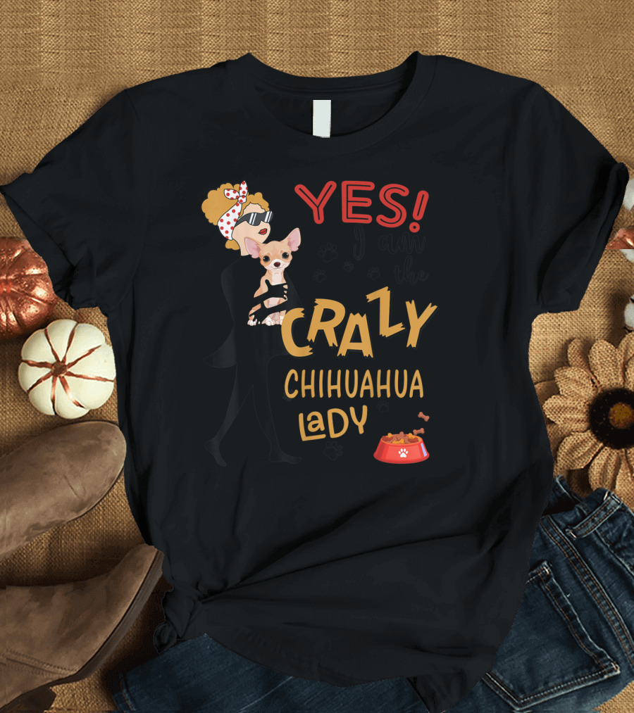 YES I Am the Crazy Chihuahua Lady Dog Bowl T-Shirt