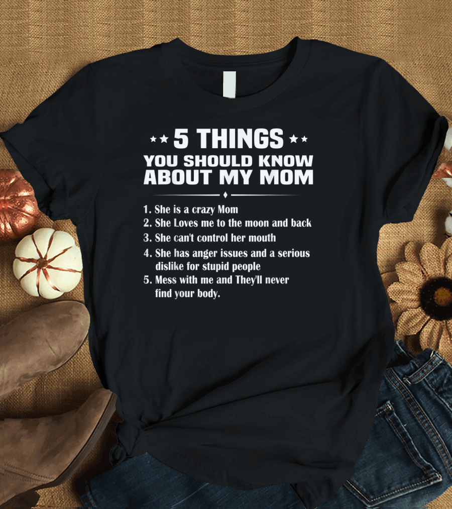 5 Things You Should Know About My Mom: Crazy Mom, Loves Me to The Moon and Back, Can't Control Her Mouth, Anger Issues and Dislike for Stupid People, 