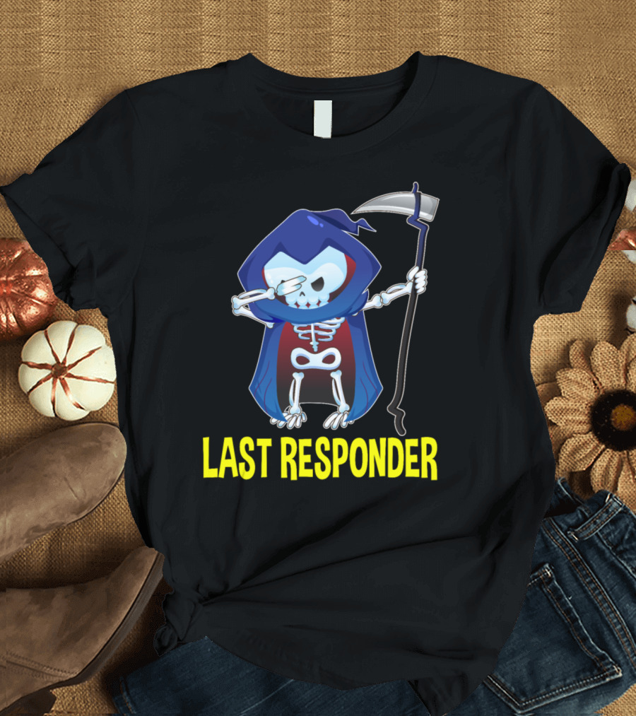 Last Responder Grim Reaper Dark Humor Skeleton with Scythe T-Shirt