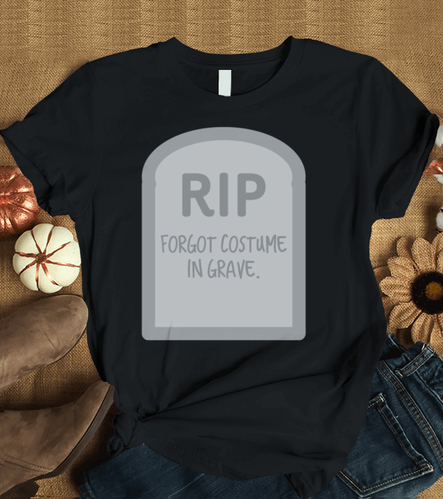 RIP Halloween Tombstone Forgot Costume in Grave Trick Or Treat T-Shirt