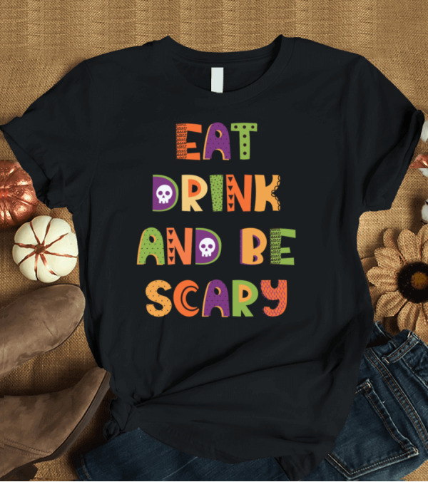 T-Shirt: Eat Drink and Be Scary Halloween Trick and Treat Cutest Pumpkin T-Shirt Eat Drink and Be Scary Halloween Trick and Treat Cutest Pumpkin T-Shirt