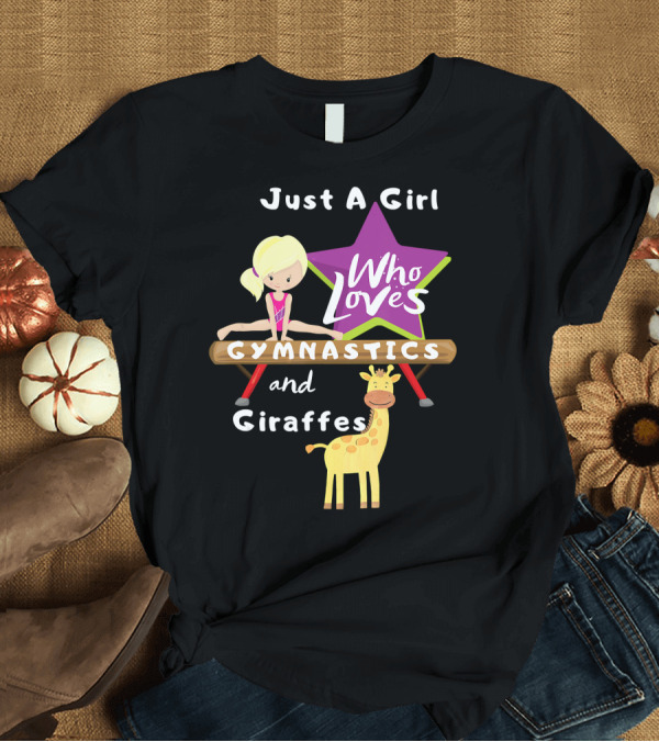 T-Shirt: Just A Girl Who Loves Gymnastics and Giraffes with Star and Balance Beam T-Shirt Just A Girl Who Loves Gymnastics and Giraffes with Star and Balance Beam T-Shirt
