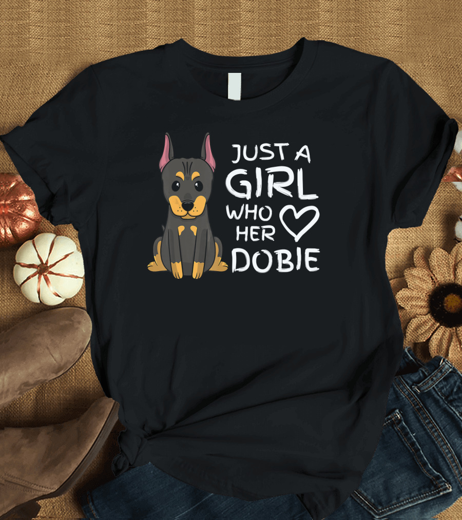 JUST A GIRL WHO LOVES HER DOBIE T-Shirt