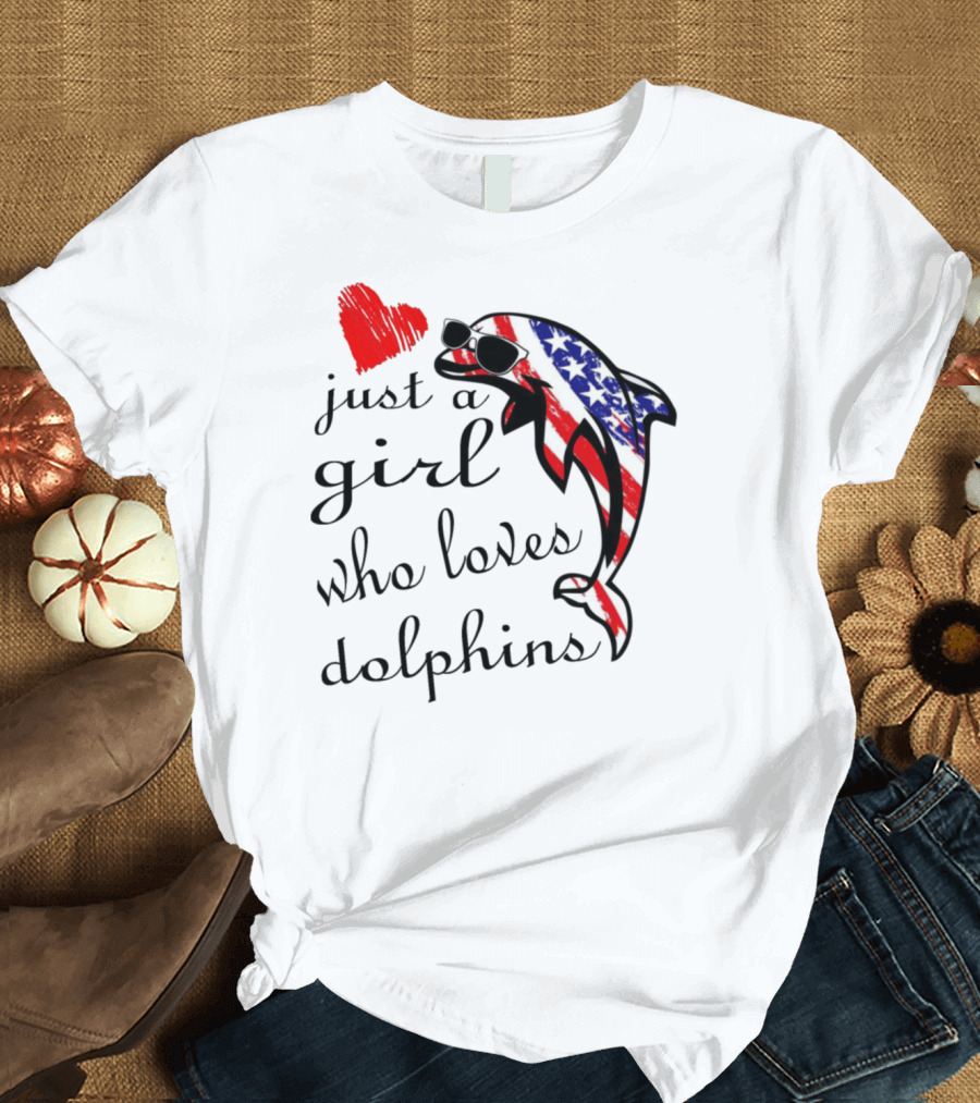 Just A Girl Who Loves Dolphins American Flag Sunglasses Heart T-Shirt