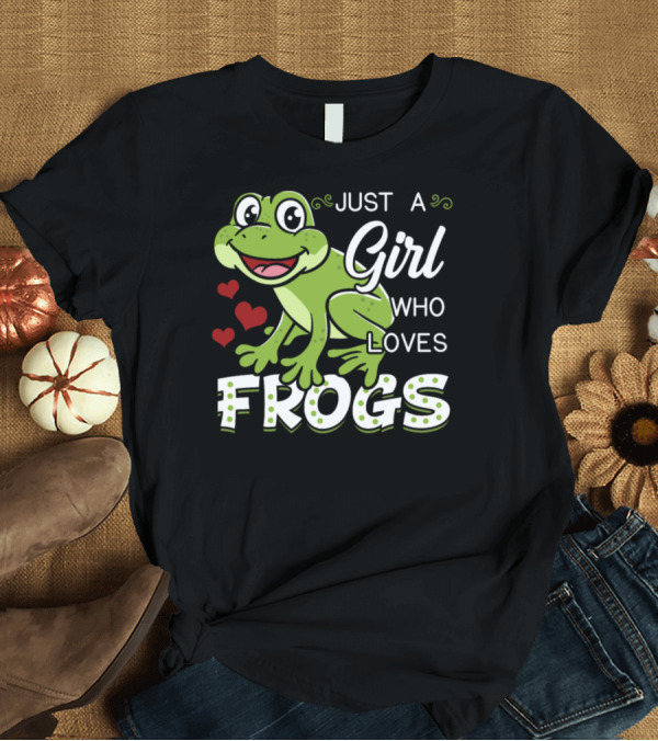 T-Shirt: Just A Girl Who Loves Frogs With Hearts T-Shirt Just A Girl Who Loves Frogs With Hearts T-Shirt