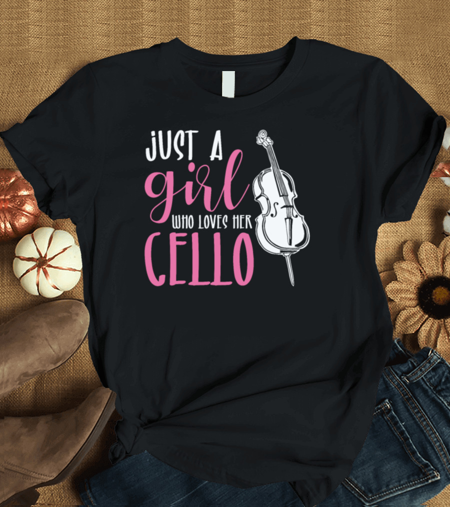 Just A Girl Who Loves Her Cello T-Shirt