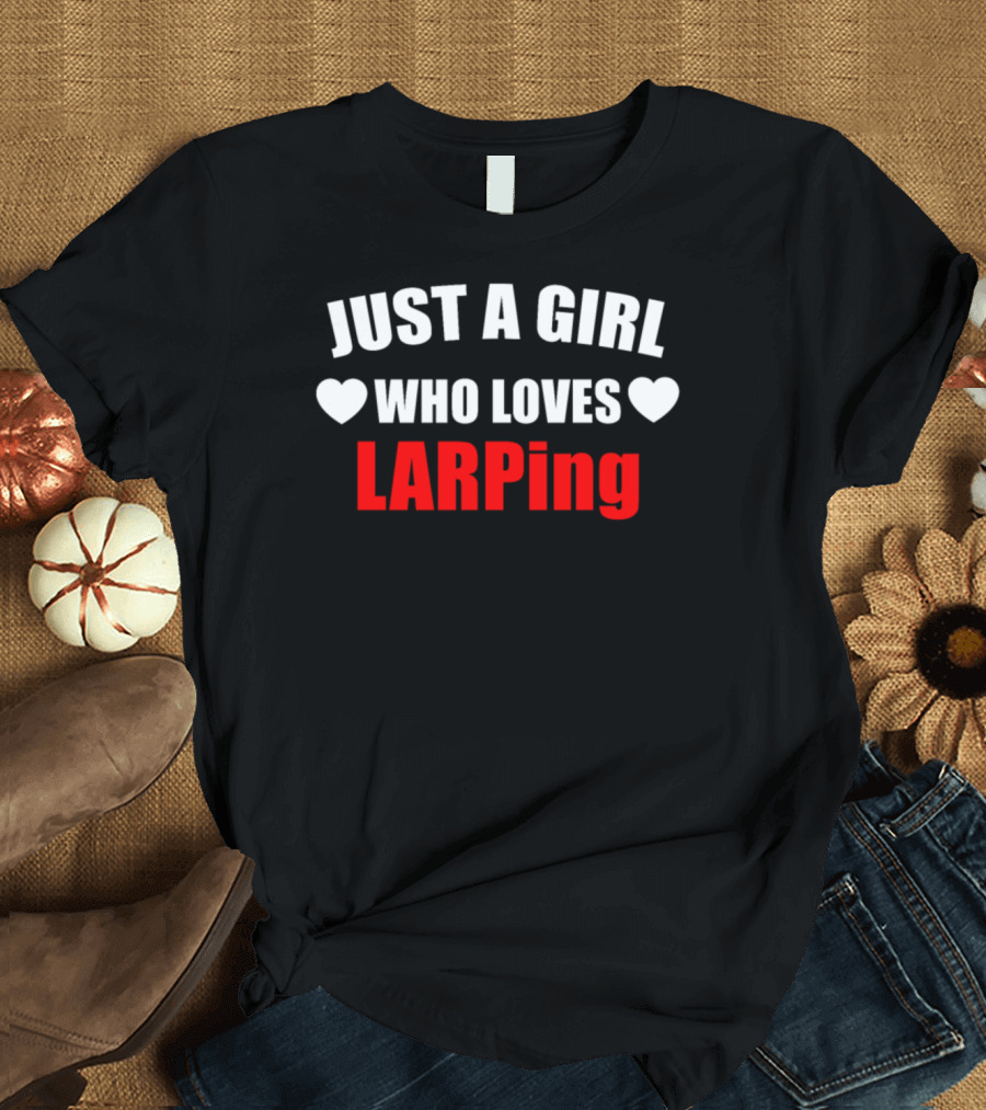 JUST A GIRL WHO LOVES LARPING T-Shirt