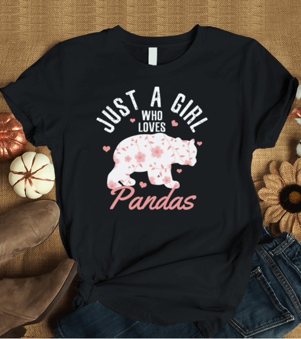 T-Shirt: Just A Girl Who Loves Pandas Floral Heart Motif T-Shirt Just A Girl Who Loves Pandas Floral Heart Motif T-Shirt