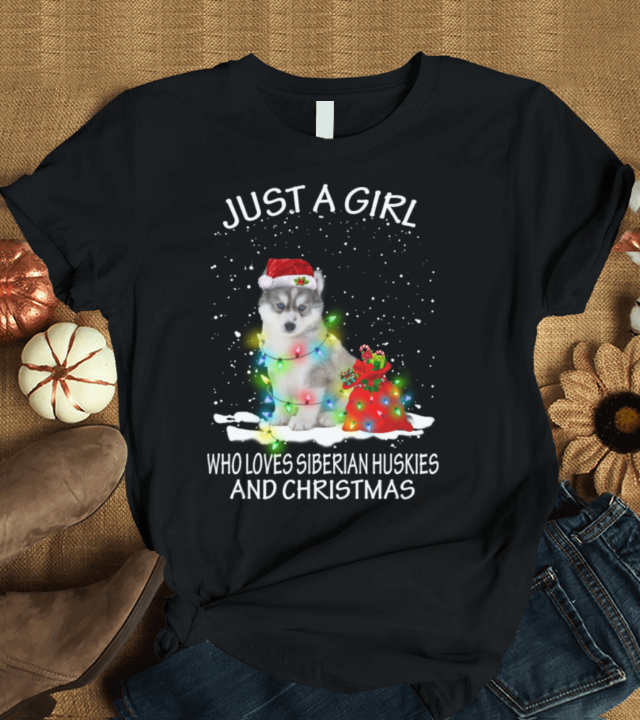 JUST A GIRL WHO LOVES SIBERIAN HUSKIES AND CHRISTMAS T-Shirt