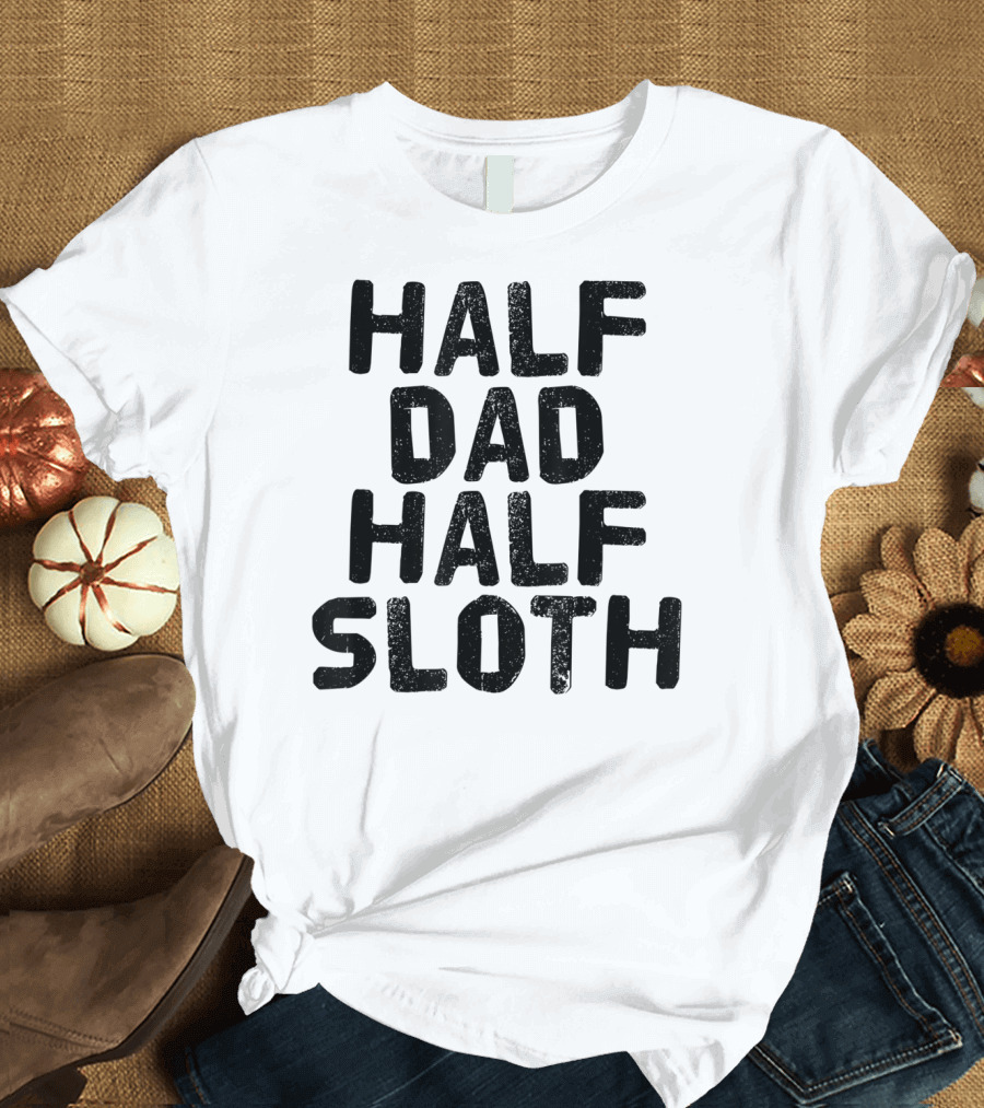 Half Dad Half Sloth Funny Lazy Father's Humor T-Shirt