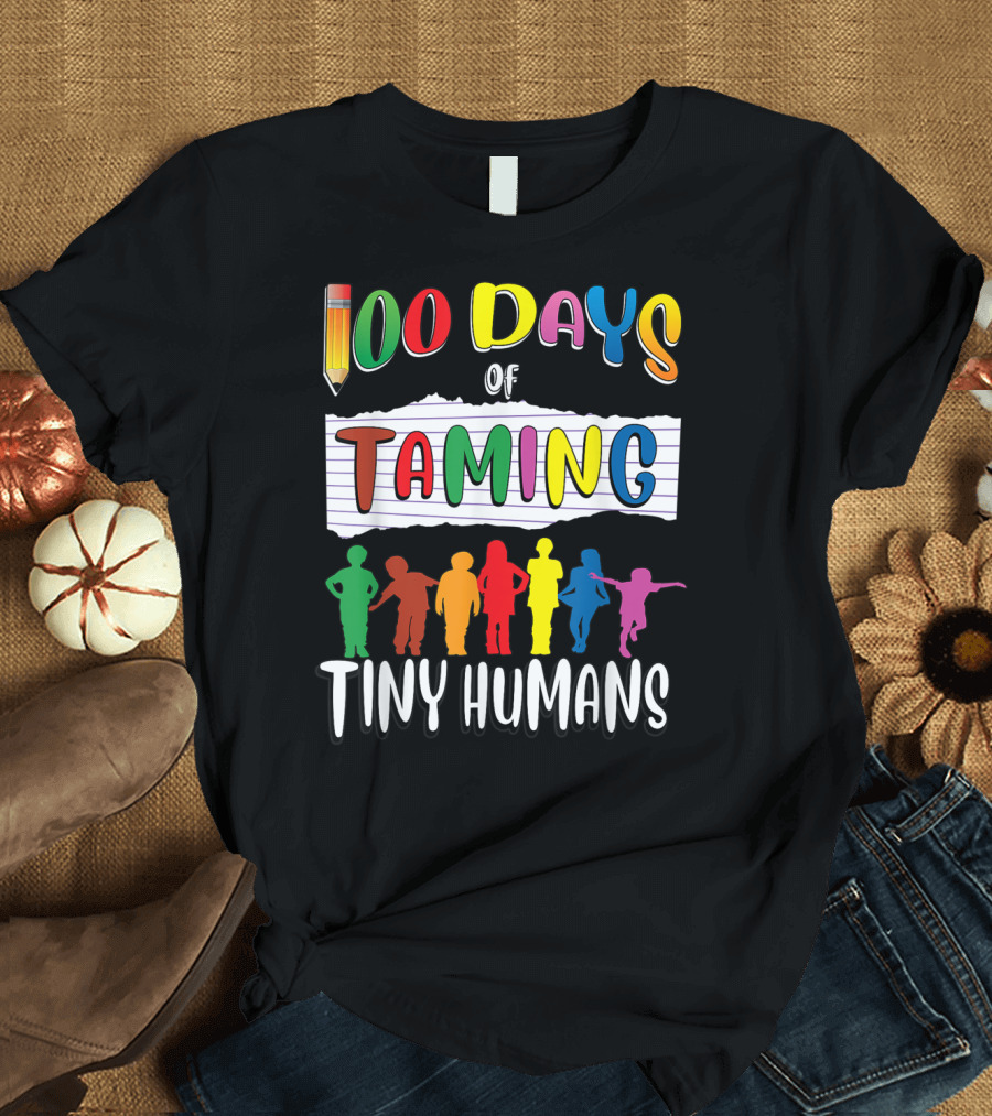 100 Days of Taming Tiny Humans T-Shirt