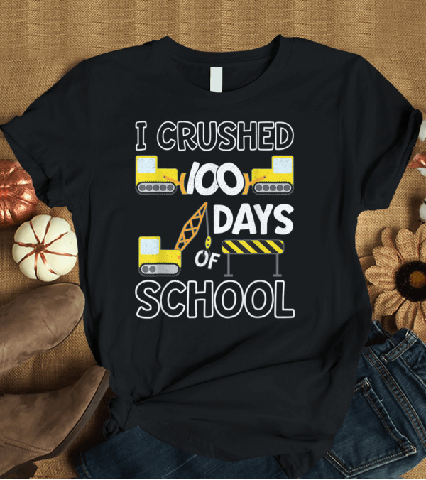 T-Shirt: I Crushed 100 Days Of School 100th Celebration With Construction T-Shirt I Crushed 100 Days Of School 100th Celebration With Construction T-Shirt