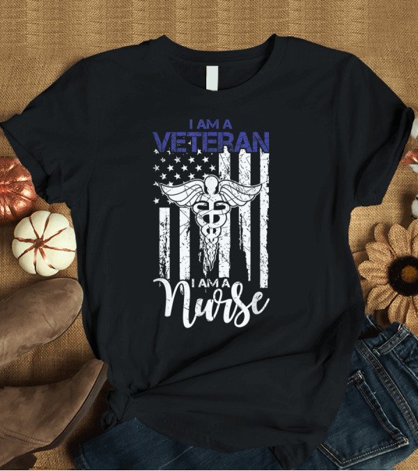 T-Shirt: I Am A Veteran I Am A Nurse American Flag Caduceus Vintage T-Shirt I Am A Veteran I Am A Nurse American Flag Caduceus Vintage T-Shirt