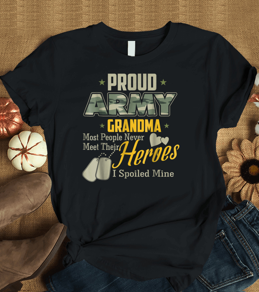 Proud Army Grandma Most People Never Meet Their Heroes I Spoiled Mine T-Shirt