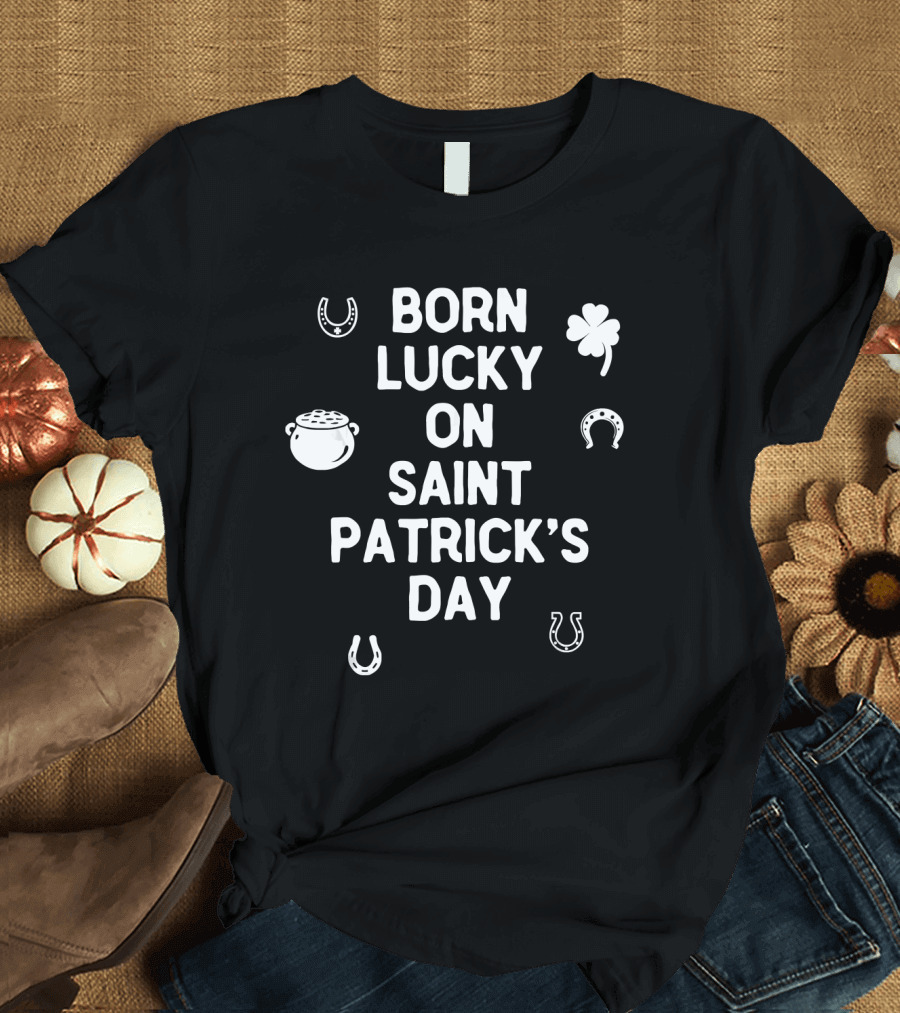 Born Lucky on Saint Patrick's Day with Shamrock and Horseshoes T-Shirt