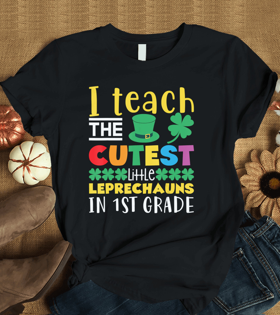I Teach the Cutest Little Leprechauns in 1st Grade T-Shirt