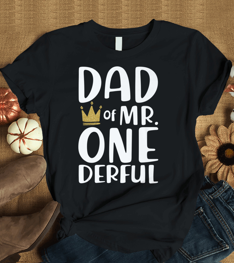 DAD of MR. ONEDERFUL with Gold Crown T-Shirt