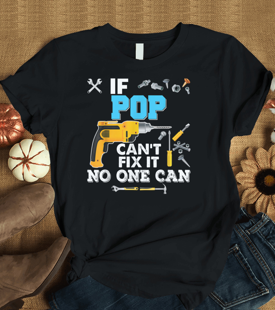 IF POP CAN'T FIX IT NO ONE CAN PAP Drill Tools Wrench Nuts Bolts T-Shirt