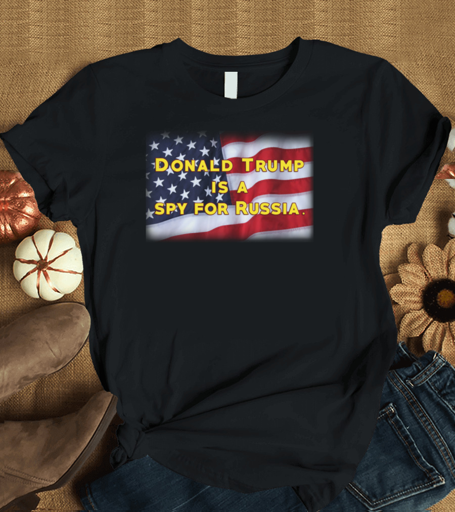 Donald Trump Is a Spy for Russia American Flag Background T-Shirt