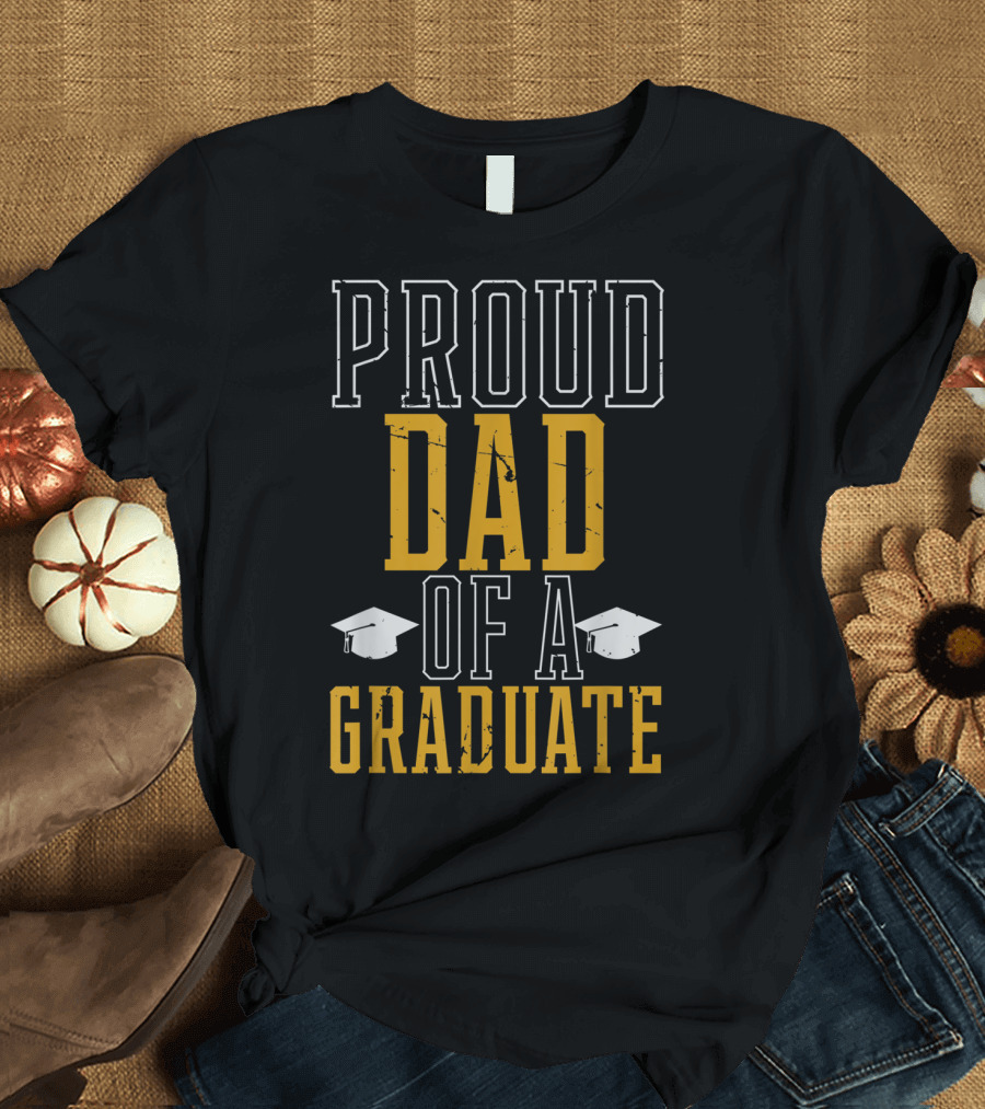 Proud Dad Of A Graduate Graduation T-Shirt