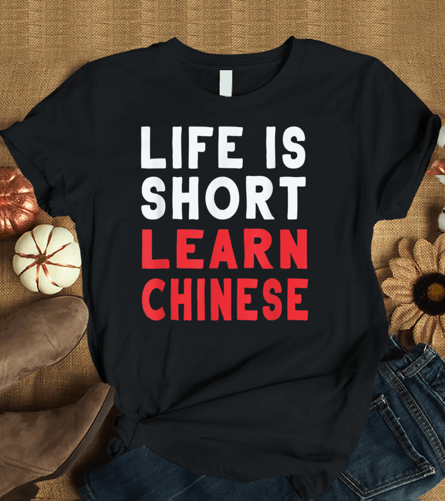 Life Is Short Learn Chinese Language T-Shirt