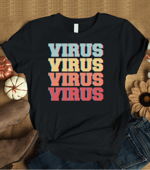 T-Shirt: All I Can Hear Is Virus Virus Virus Virus T-Shirt All I Can Hear Is Virus Virus Virus Virus T-Shirt