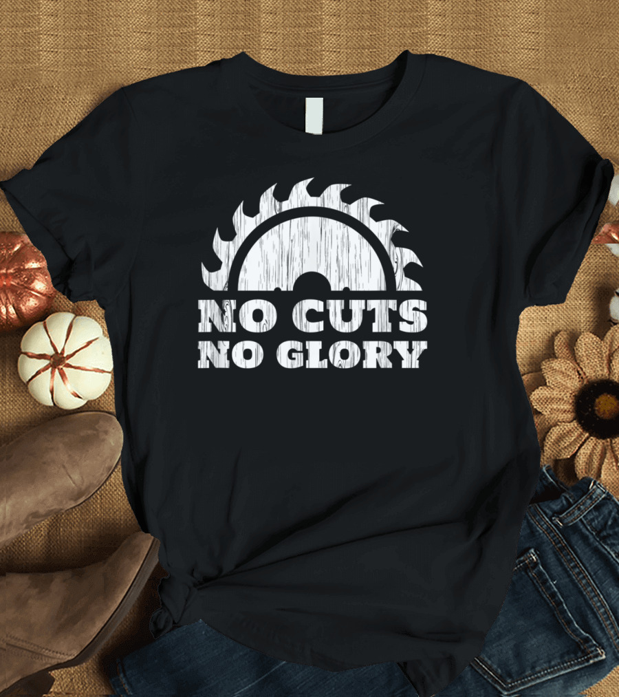 Woodworking No Cuts No Glory Saw Blade T-Shirt