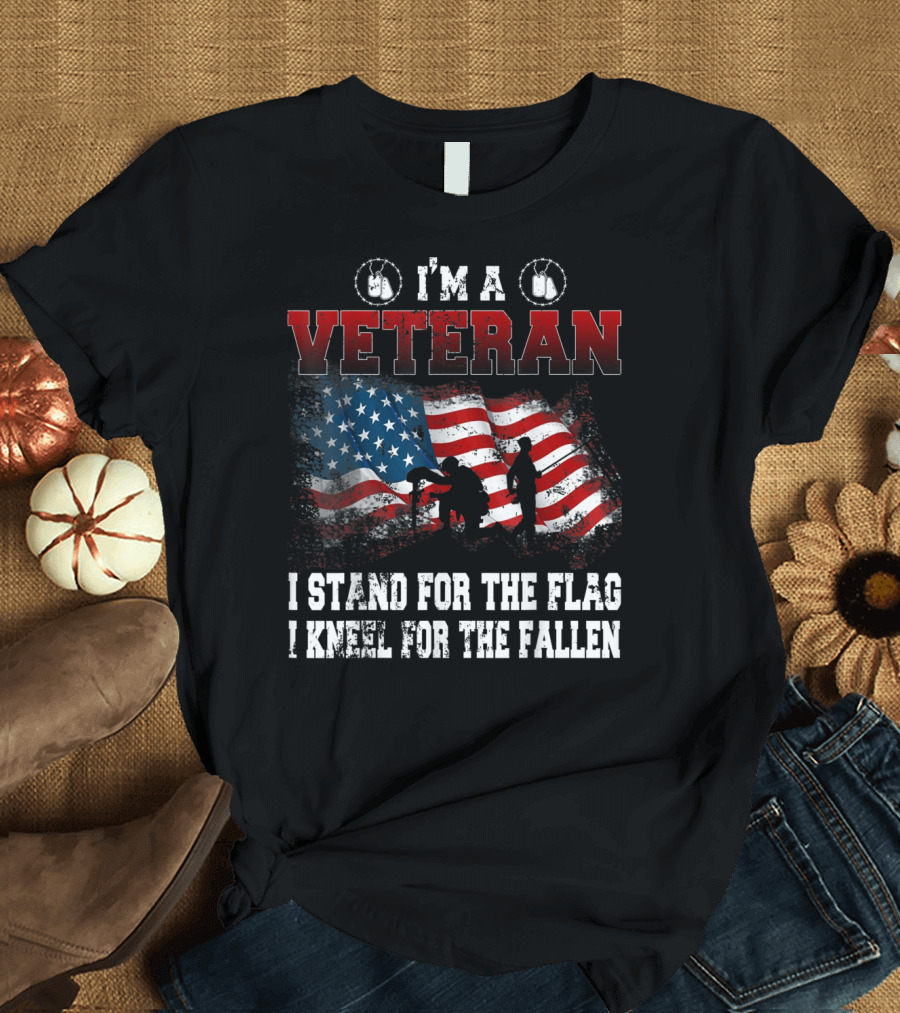 I'm A Veteran Stand For The Flag Kneel For The Fallen American Flag T-Shirt