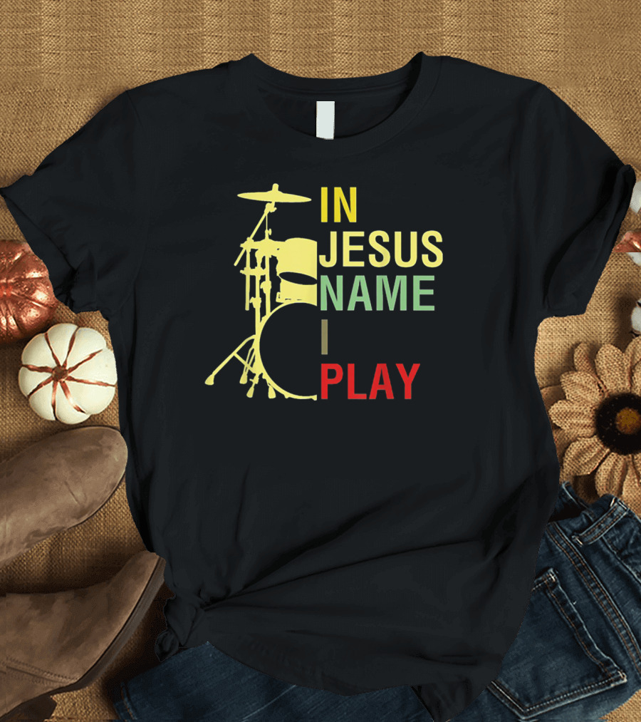 In Jesus Name I Play Drum Set T-Shirt