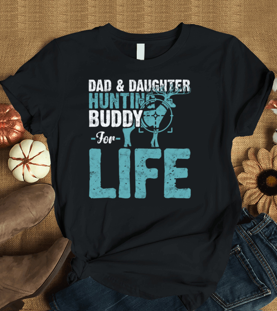 Dad and Daughter Hunting Buddy for Life T-Shirt