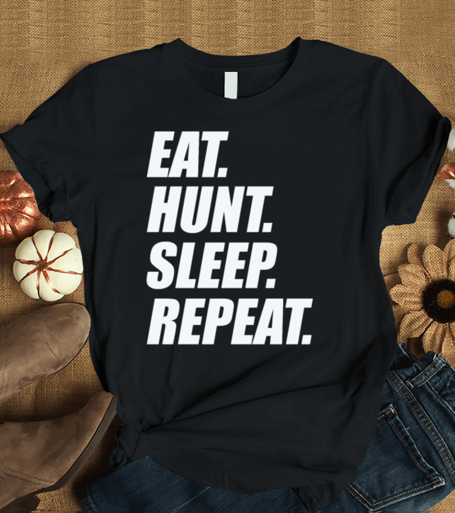 Eat Hunt Sleep Repeat T-Shirt