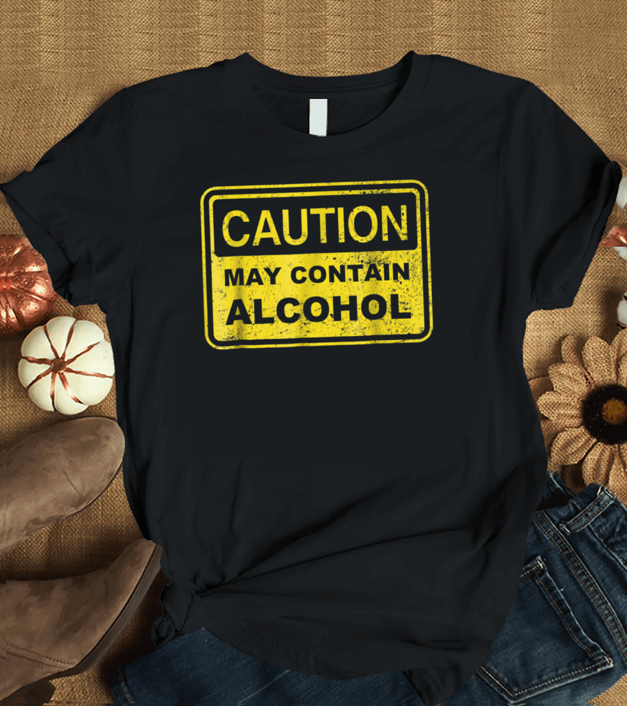 Caution May Contain Alcohol Beer Drinking Warning Sign T-Shirt