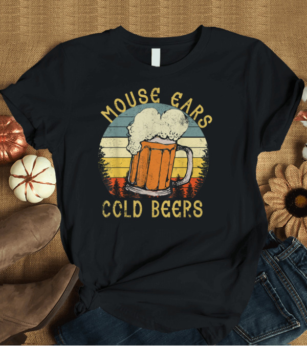 T-Shirt: Mouse Ears Cold Beers Beer Drinking Party Birthday Perfects T-Shirt Mouse Ears Cold Beers Beer Drinking Party Birthday Perfects T-Shirt