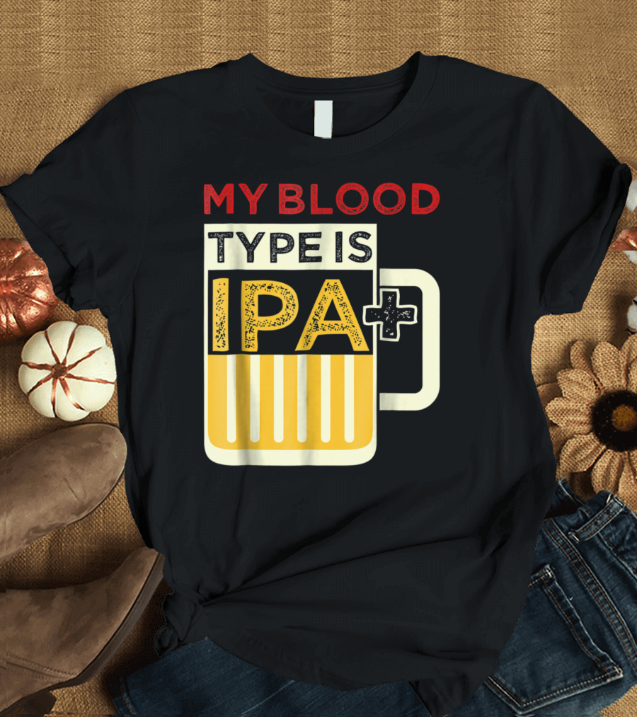 My Blood Type Is IPA Funny Drinking Beer Mug T-Shirt