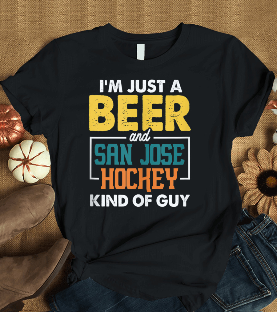 I'm Just a Beer and San Jose Hockey Kind of Guy T-Shirt