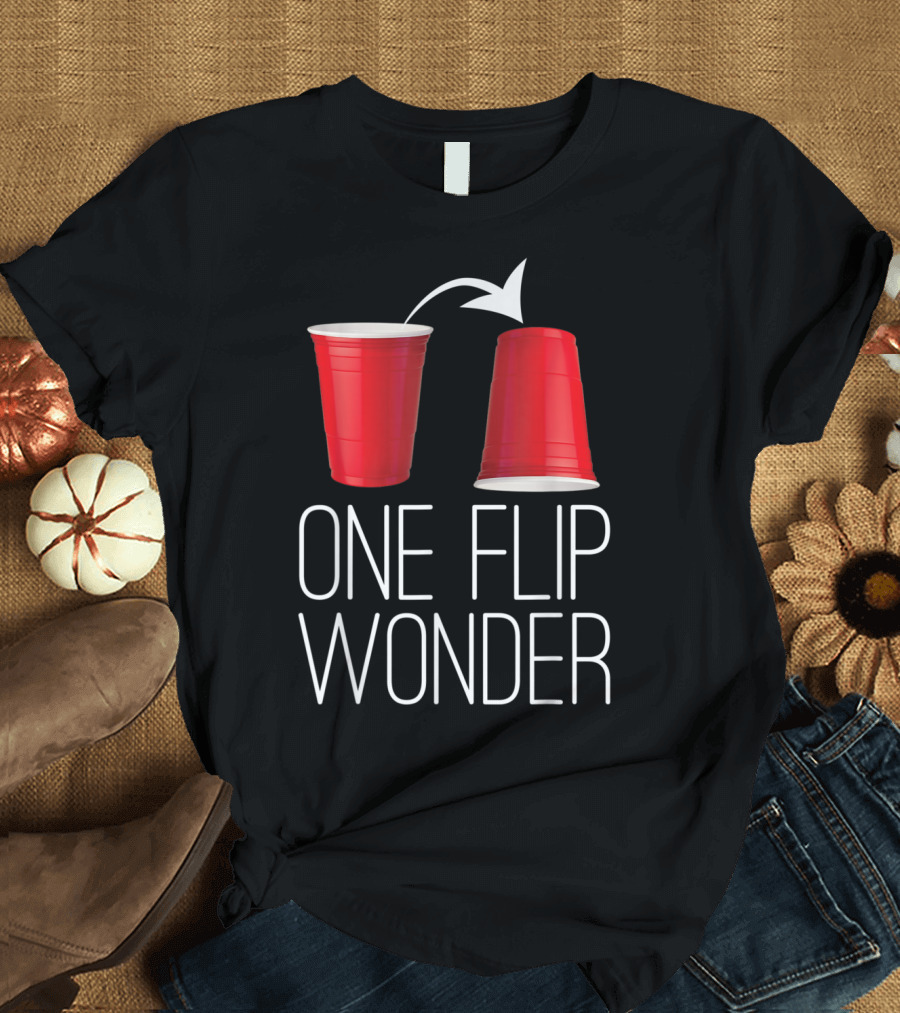 One Flip Wonder Flip Cup Beer Drinking Game Red Cups T-Shirt