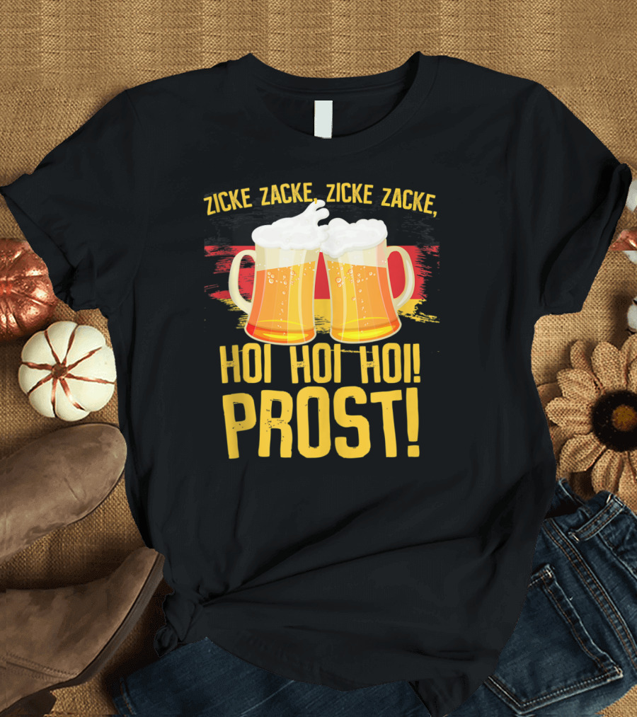 Zicke Zacke Zicke Zacke Hoi Hoi Hoi Prost Oktoberfest Beer German T-Shirt