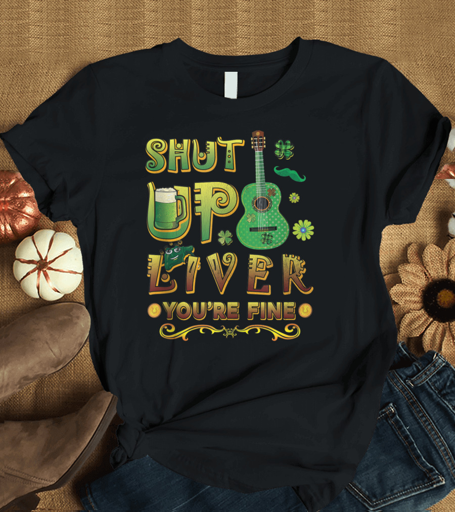 Shut Up Liver You're Fine St Patricks Day Mens Beer Drinking Guitar T-Shirt