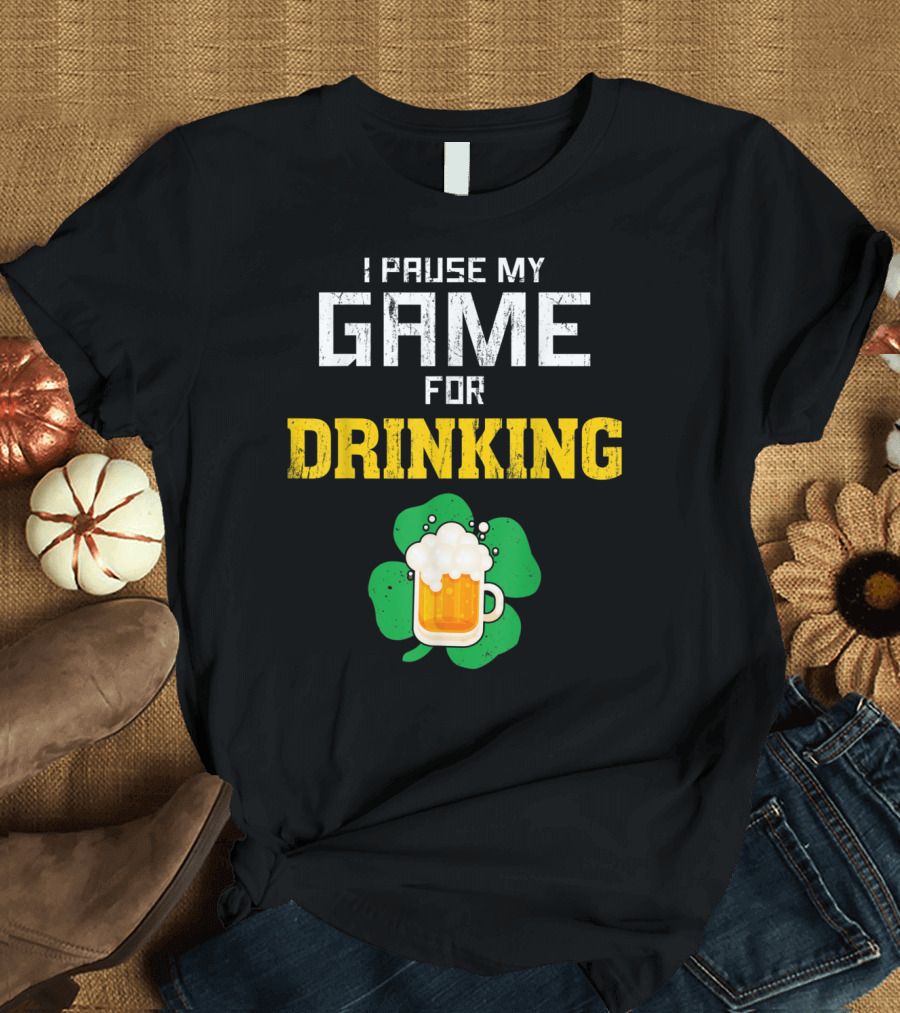 I Pause My Game for Drinking St Patricks Day Beer Video Game Shamrock T-Shirt