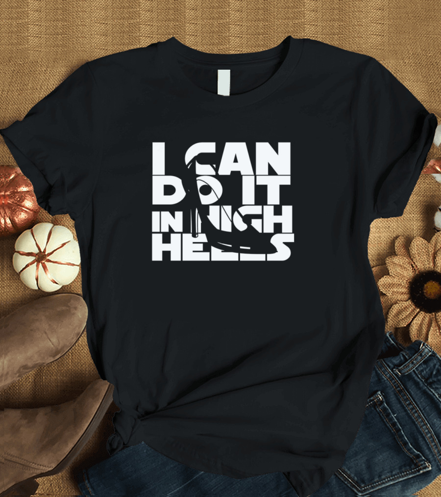 I Can Do It In High Heels T-Shirt